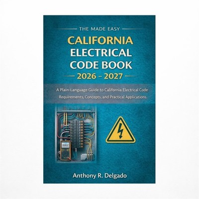 The Made Easy California Electrical Code Book 2026 - 2027: A Plain-Language G...