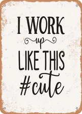 METAL SIGN - I Work Up Like This Cute - Vintage Rusty Look