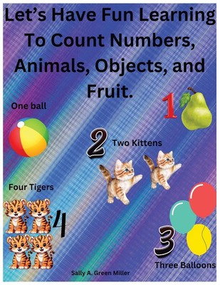 Let's Have Fun Learning To Count Numbers, Animals, Objects, and Fruit. | Miller