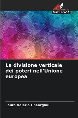 La divisione verticale dei poteri nell'Unione europea by Laura Valeria Gheorghiu