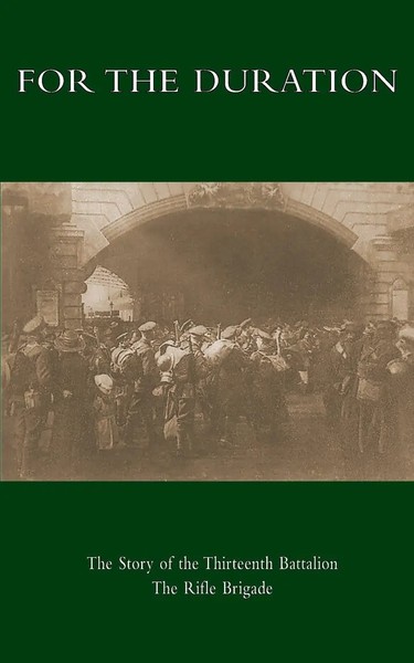 FOR THE Duration | The Story Of The Thirteenth Battalion The Rifle Brigade-image