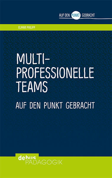 Multiprofessionelle Teams Auf Den Punkt Gebracht | Elmar Philipp |
