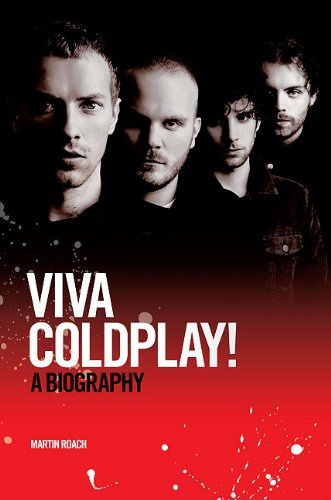 Viva Coldplay: A Biography By Martin Roach