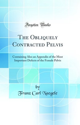 The Obliquely Contracted Pelvis (Classic Reprint)
