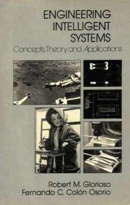 Engineering Intelligent Systems: Concepts, Theory and Applications Glorioso, Rob