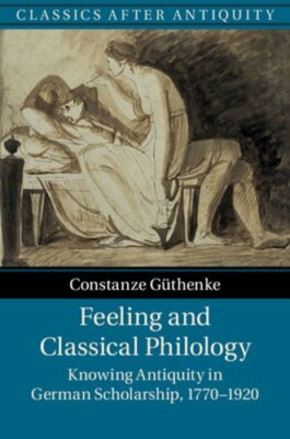 Feeling and Classical Philology: Knowing Antiquity in German Scholarship, 1770