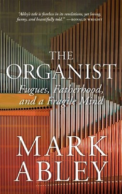 The Organist: Fugues, Fatherhood, and a Fragile Mind (The Regina Collection,...