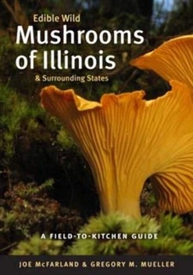 Edible Wild Mushrooms of Illinois and Surrounding States: A Field-to-Kitchen...