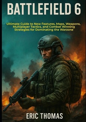 Battlefield 6: Ultimate Guide to New Features, Maps, Weapons, Multiplayer Tactic