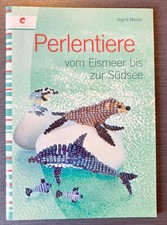 Bastelbuch Perlen: Perlentiere vom Eismeer bis zur Südsee, Ingrid Moras