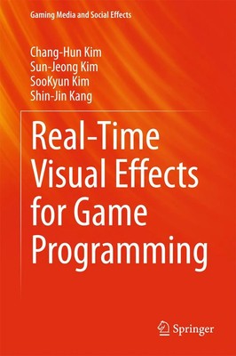 Chang-Hun Kim (u. a.) | Real-Time Visual Effects for Game Programming | Buch