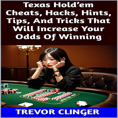 Texas Hold em Cheats, Hacks, Hints, Tips, And Tricks