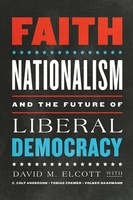 Faith, Nationalism, And The Future Of Liberal Democracy David M. Elcott (U. A.)