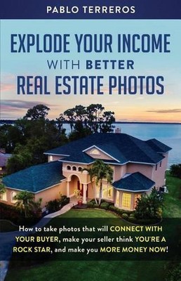 Explode Your Income with Better Real Estate Photos: How to take photos that will