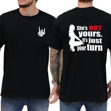 She's Not Yours It's Just Your Turn T-shirt, Men's Funny Shirts, Comfy Cotton, C
