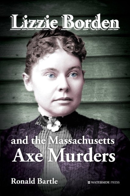 Lizzie Borden and the Massachusetts Axe Murders by Ronald Bartle PAPERBACK