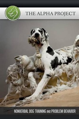 The Alpha Project: Nonverbal Dog Training & Problem Behavior by Raik Labjon (Eng