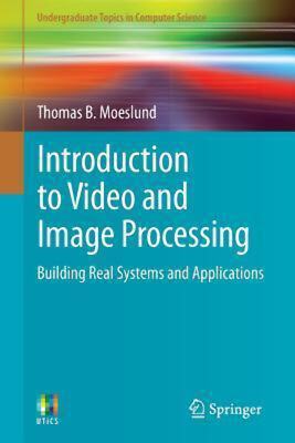 Introduction to Video and Image Processing: Building Real Systems and Applicatio