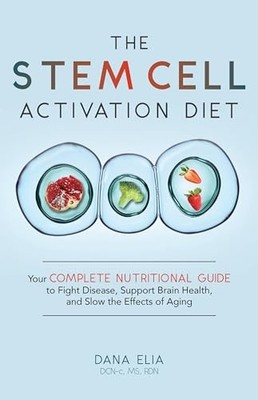 The Stem Cell Activation Diet: Your Complete Nutritional Guide to Fight Disease