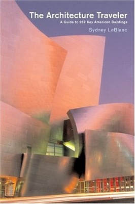 The Architecture Traveler : A Guide to 262 Key Modern American Bu