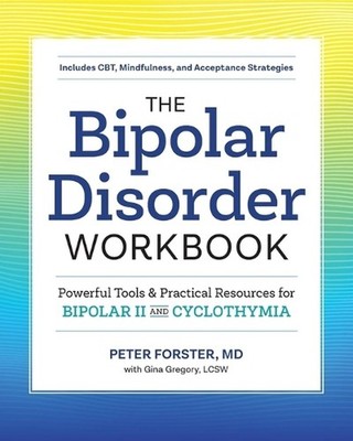 The Bipolar Disorder Workbook: Powerful Tools and Practical Resources for Bipola