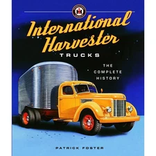 International Harvester Trucks: The Complete History