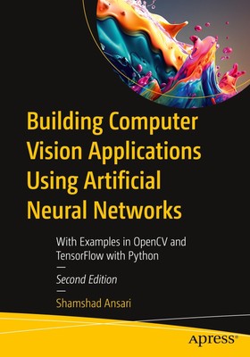 Building Computer Vision Applications Using Artificial Neural Networks | Ansari