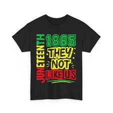 Juneteenth They Not Like Us Shirt, June 19th 1865 Women Men Shirt