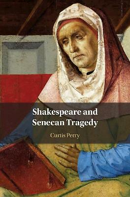 Shakespeare and Senecan Tragedy Perry Hardback Cambridge University Press