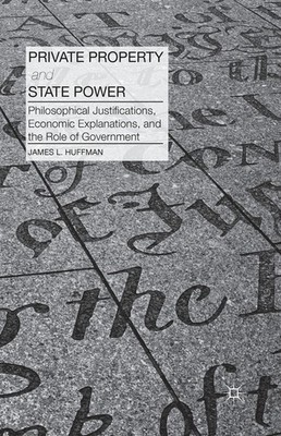 Private Property And State Power: Philosophical Justifications, Economic Ex...