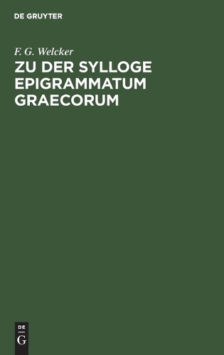 F G Welcker Zu Der Sylloge Epigrammatum Graecorum (Hardback)