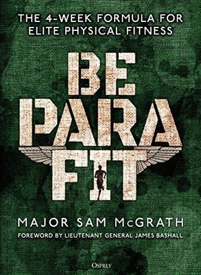 Be PARA Fit: The 4-Week Formula for Elite Physical Fi by McGrath, Sam 1472839706