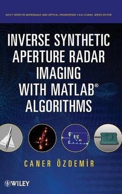 Inverse Synthetic Aperture Radar Imaging With MATLAB Algorithms by Caner Ozdemir