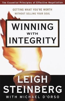 WINNING WITH INTEGRITY: GETTING WHAT YOU'RE WORTH WITHOUT By Leigh Steinberg