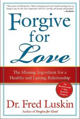 Forgive for Love: The Missing Ingredient for a Healthy and Lasting Relat - GOOD