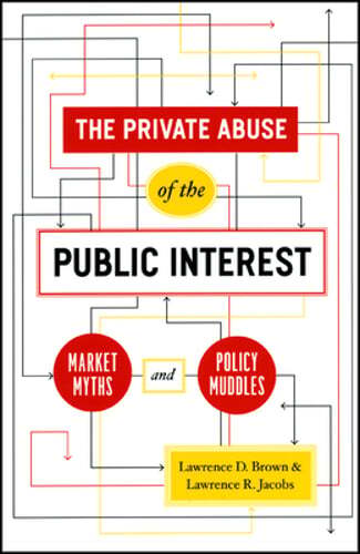 The Private Abuse of the Public Interest: Market Myths and Policy Muddles: Used