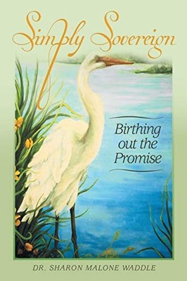 Simply Sovereign : Birthing Out the Promise by Sharon Malone Waddle (2014, ...