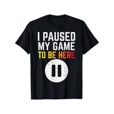 Gamer Paused My Game To Be Here Video Gaming Men Boys Gift Unisex T-Shirt