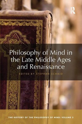 Philosophy of Mind in the Late Middle Ages and Renaissance | Stephan Schmid
