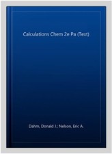 Calculations Chem 2e Pa (Text), Paperback by Dahm, Donald J.; Nelson, Eric A....