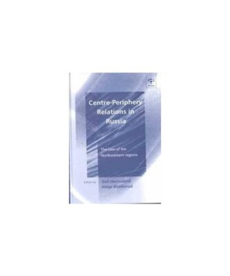 Centre-Periphery Relations in Russia: The Case of the Northwestern Regions