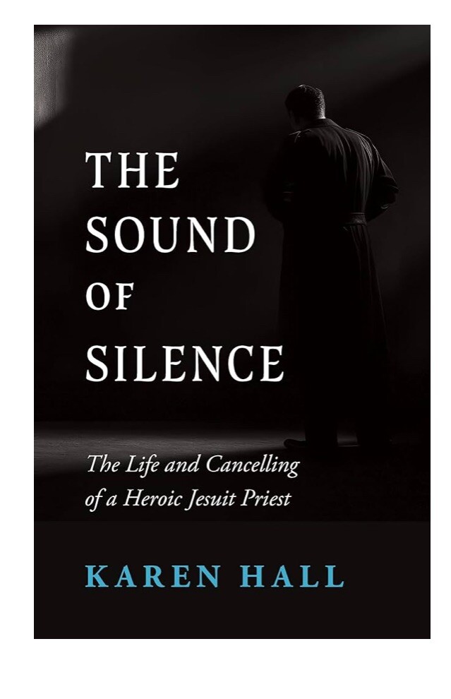 The Sound of Silence The Life and Cancelling of a Heroic Jesuit Priest