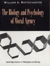 The Biology and Psychology of Moral Agency by William Andrew Rottschaefer (Engli
