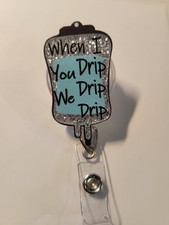 "When I Drip You Drip We Drip" Retractable Badge Reel