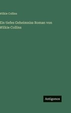 Ein tiefes Geheimniss Roman von Wilkie Collins by Wilkie Collins (German) Hardco