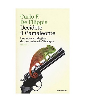 Uccidete il Camaleonte. Una nuova indagine del commissario Vivacqua, Carlo F. De