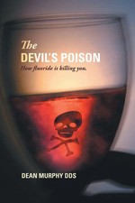 The Devil's Poison How Fluoride Is Killing You Dean Murphy Dds Taschenbuch 2008