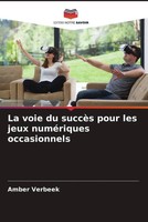 La Voie Du SuccèS Pour Les Jeux NuméRiques Occasionnels Amber Verbeek Buch 2022