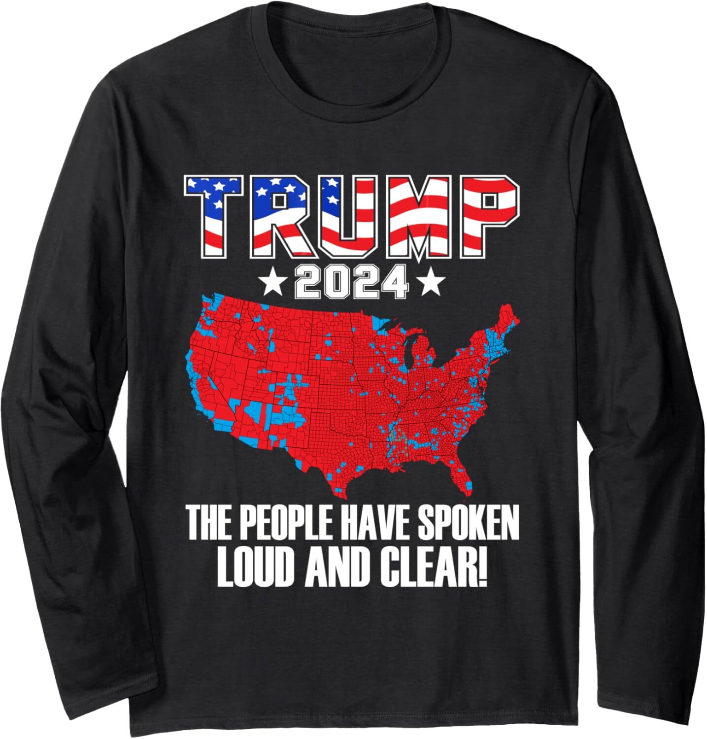 Trump 2024 The People Have Spoken Loud Clear Election Map Long Sleeve T-Shirt