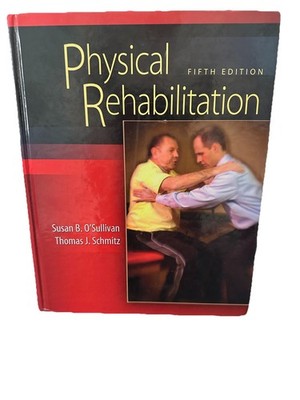 Physical Rehabilitation by Thomas J. Schmitz and Susan B. O'Sullivan